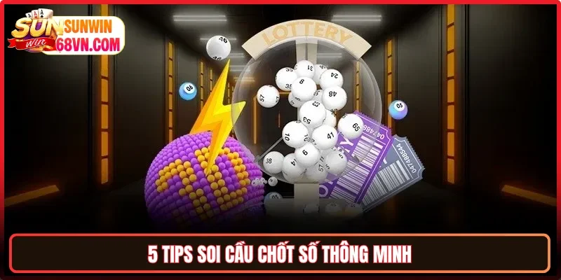 5 tips soi cầu chốt số thông minh