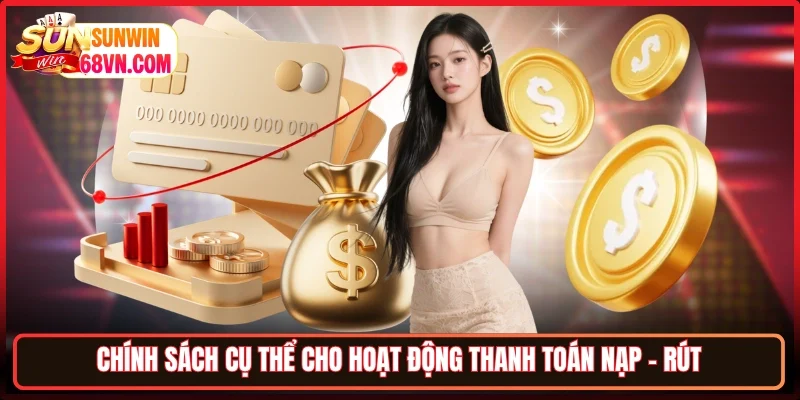 Chính sách cụ thể cho hoạt động thanh toán nạp - rút